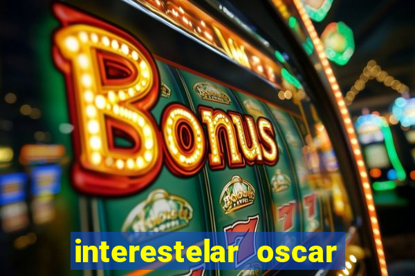 interestelar oscar interestelar quantos oscar